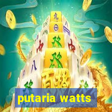 putaria watts
